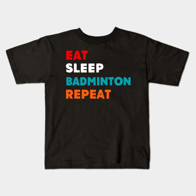 Eat Sleep Badminton Repeat T-Shirt Kids T-Shirt by MekiBuzz Graphics